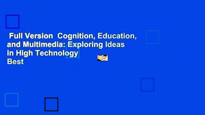 Full Version  Cognition, Education, and Multimedia: Exploring Ideas in High Technology  Best