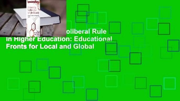 Understanding Neoliberal Rule in Higher Education: Educational Fronts for Local and Global