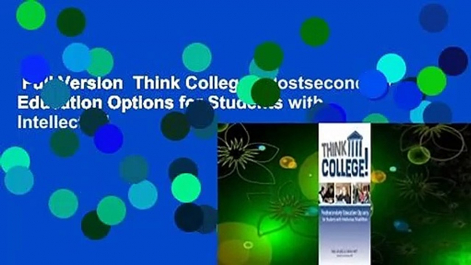 Full Version  Think College!: Postsecondary Education Options for Students with Intellectual