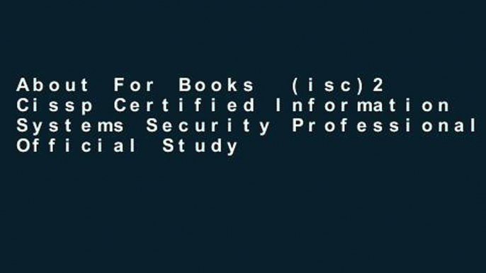 About For Books  (isc)2 Cissp Certified Information Systems Security Professional Official Study