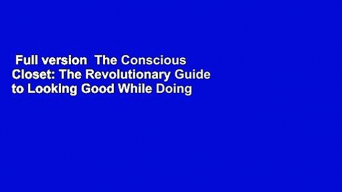 Full version  The Conscious Closet: The Revolutionary Guide to Looking Good While Doing Good