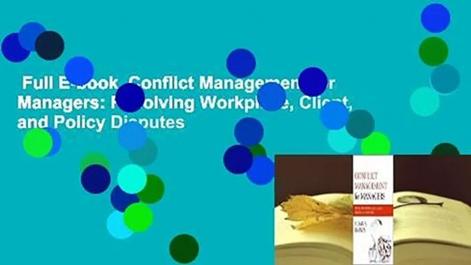 Full E-book  Conflict Management for Managers: Resolving Workplace, Client, and Policy Disputes