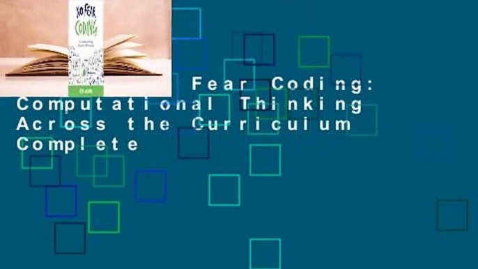 [Read] No Fear Coding: Computational Thinking Across the Curriculum Complete