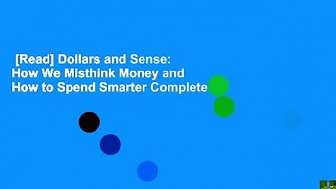 [Read] Dollars and Sense: How We Misthink Money and How to Spend Smarter Complete