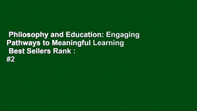 Philosophy and Education: Engaging Pathways to Meaningful Learning  Best Sellers Rank : #2