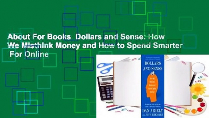 About For Books  Dollars and Sense: How We Misthink Money and How to Spend Smarter  For Online