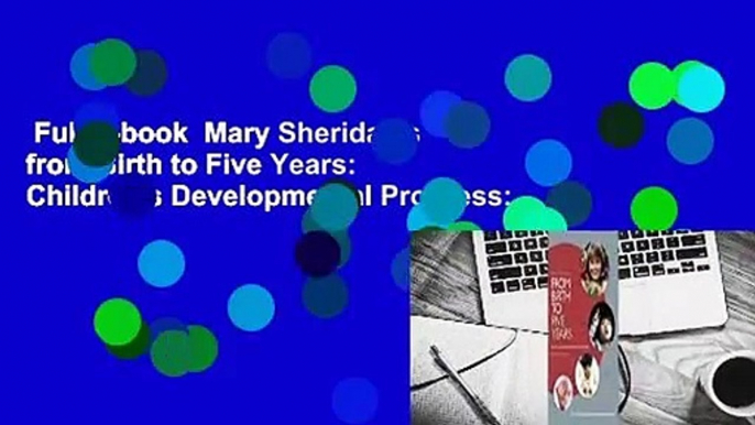 Full E-book  Mary Sheridan's from Birth to Five Years: Children's Developmental Progress: