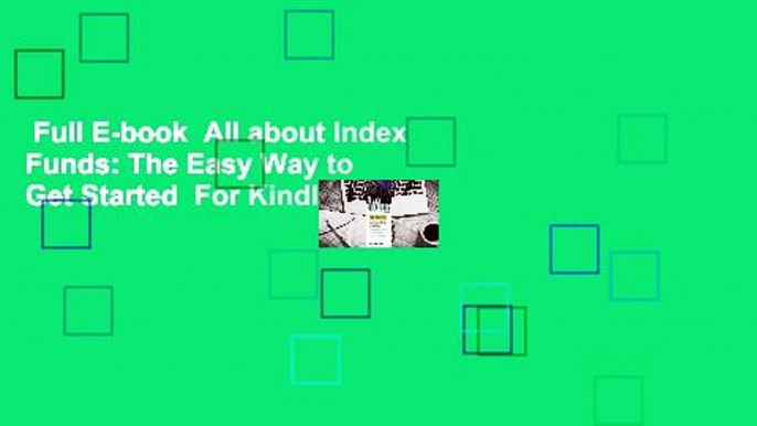 Full E-book  All about Index Funds: The Easy Way to Get Started  For Kindle