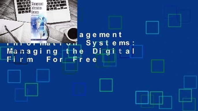 [Read] Management Information Systems: Managing the Digital Firm  For Free