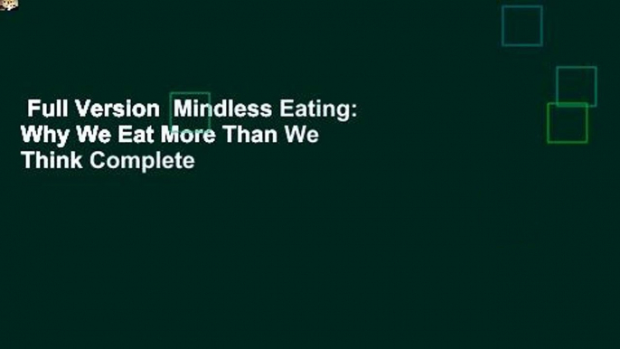 Full Version  Mindless Eating: Why We Eat More Than We Think Complete