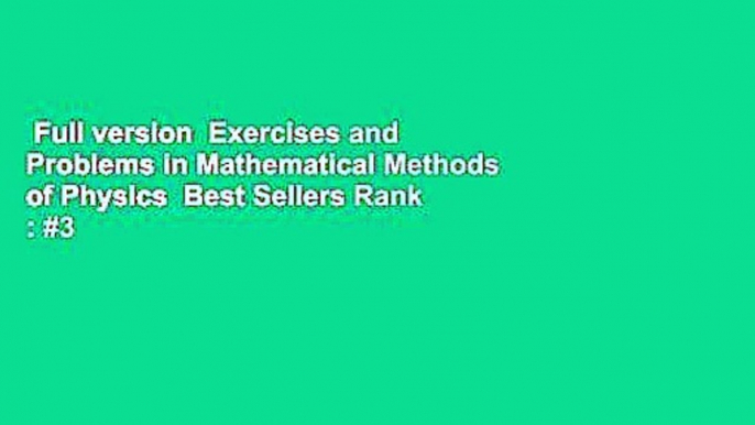 Full version  Exercises and Problems in Mathematical Methods of Physics  Best Sellers Rank : #3