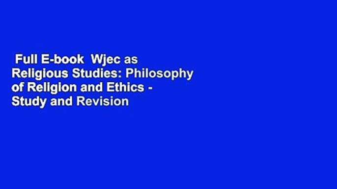 Full E-book  Wjec as Religious Studies: Philosophy of Religion and Ethics - Study and Revision