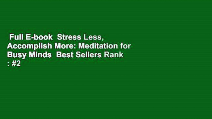 Full E-book  Stress Less, Accomplish More: Meditation for Busy Minds  Best Sellers Rank : #2