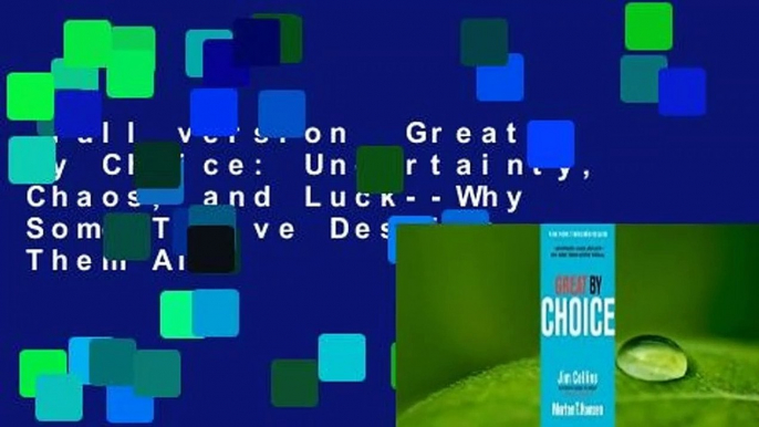 Full version  Great by Choice: Uncertainty, Chaos, and Luck--Why Some Thrive Despite Them All