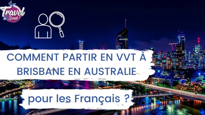 Comment partir en VVT à Brisbane en Australie pour les Français ?