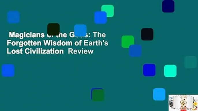 Magicians of the Gods: The Forgotten Wisdom of Earth's Lost Civilization  Review