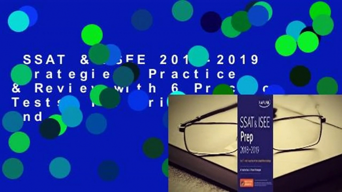 SSAT & ISEE 2018-2019 Strategies, Practice & Review with 6 Practice Tests: For Private and