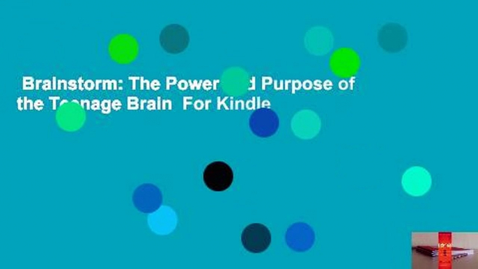 Brainstorm: The Power and Purpose of the Teenage Brain  For Kindle