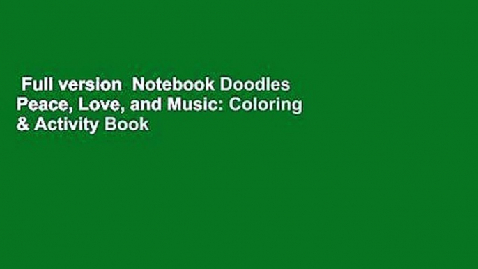 Full version  Notebook Doodles Peace, Love, and Music: Coloring & Activity Book  Best Sellers