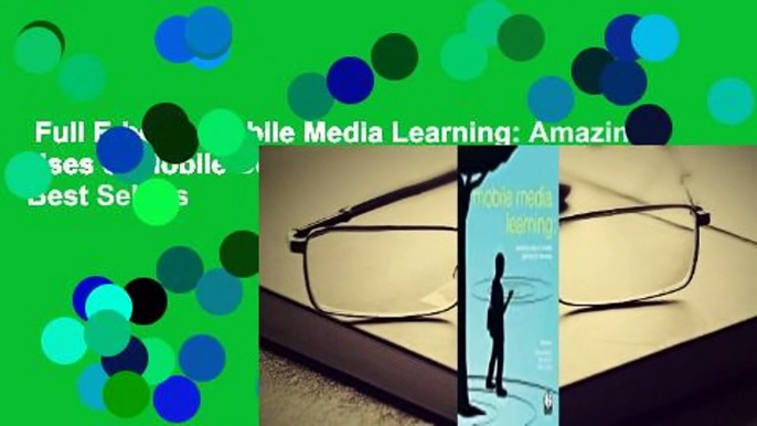 Full E-book  Mobile Media Learning: Amazing Uses of Mobile Devices for Learning  Best Sellers