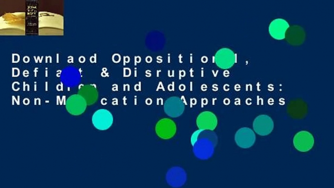 Downlaod Oppositional, Defiant & Disruptive Children and Adolescents: Non-Medication Approaches