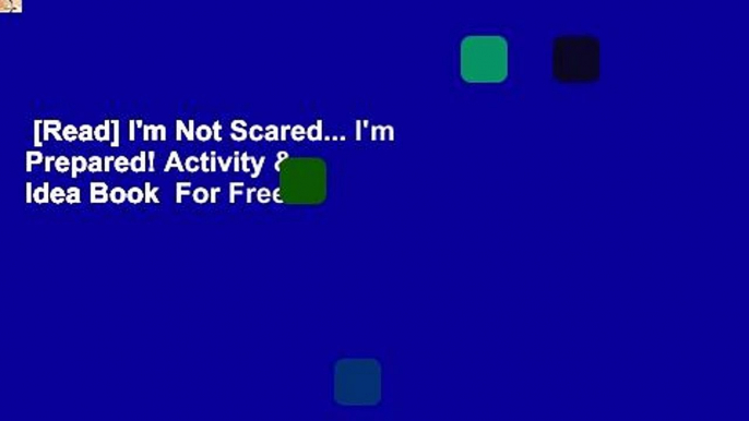 [Read] I'm Not Scared... I'm Prepared! Activity & Idea Book  For Free