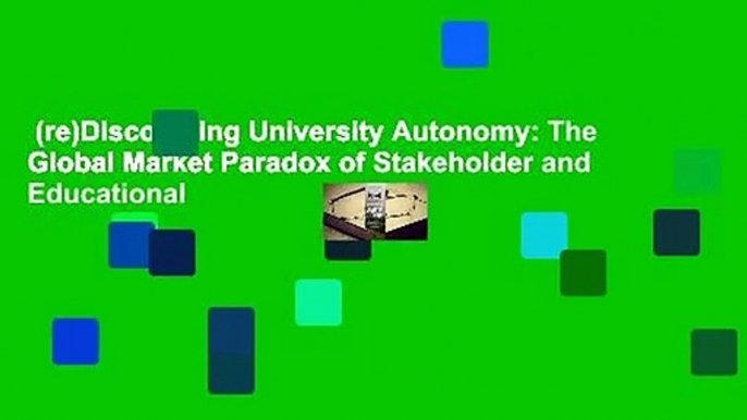 (re)Discovering University Autonomy: The Global Market Paradox of Stakeholder and Educational