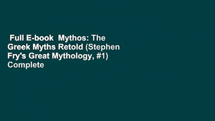 Full E-book  Mythos: The Greek Myths Retold (Stephen Fry's Great Mythology, #1) Complete