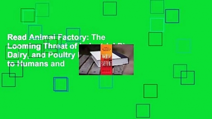 Read Animal Factory: The Looming Threat of Industrial Pig, Dairy, and Poultry Farms to Humans and