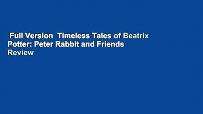 Full Version  Timeless Tales of Beatrix Potter: Peter Rabbit and Friends  Review