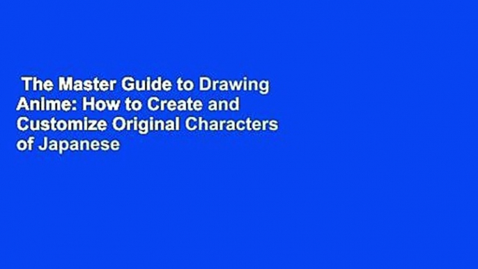 The Master Guide to Drawing Anime: How to Create and Customize Original Characters of Japanese