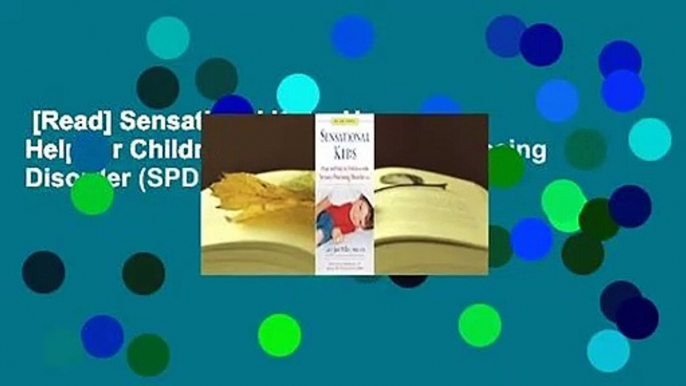 [Read] Sensational Kids: Hope and Help for Children with Sensory Processing Disorder (SPD)