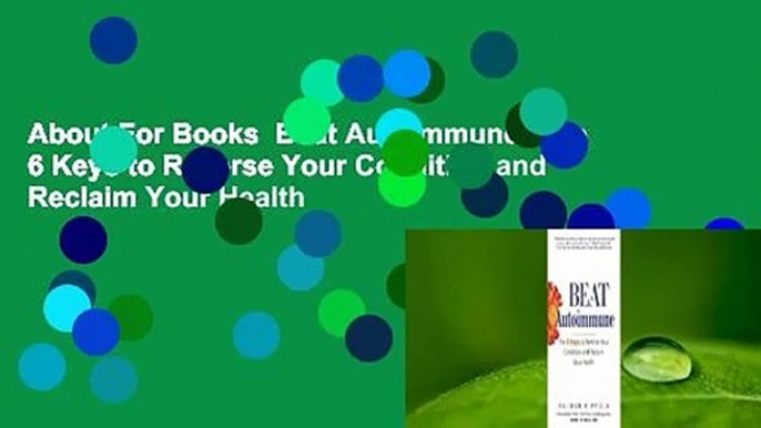 About For Books  Beat Autoimmune: The 6 Keys to Reverse Your Condition and Reclaim Your Health