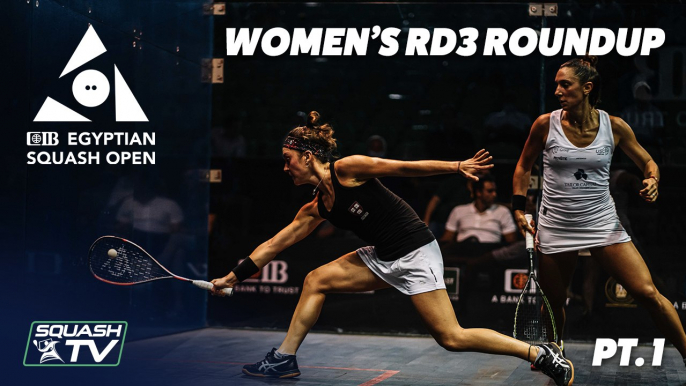 Squash: CIB Egyptian Squash Open 2020 - Women's Rd 3 Roundup [Pt.1]