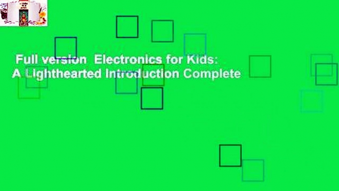 Full version  Electronics for Kids: A Lighthearted Introduction Complete