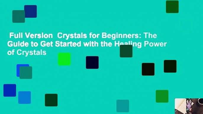 Full Version  Crystals for Beginners: The Guide to Get Started with the Healing Power of Crystals