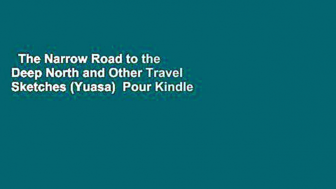 The Narrow Road to the Deep North and Other Travel Sketches (Yuasa)  Pour Kindle