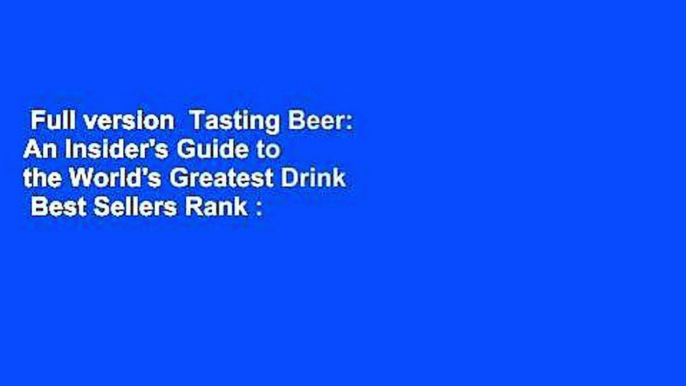 Full version  Tasting Beer: An Insider's Guide to the World's Greatest Drink  Best Sellers Rank :