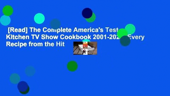 [Read] The Complete America's Test Kitchen TV Show Cookbook 2001-2021: Every Recipe from the Hit