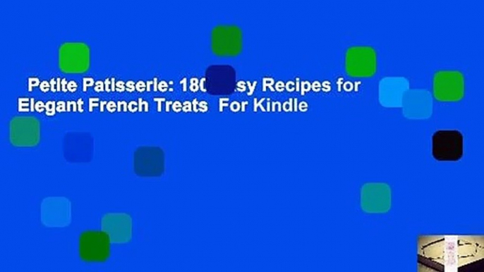 Petite Patisserie: 180 Easy Recipes for Elegant French Treats  For Kindle