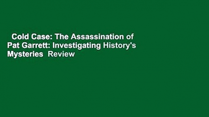 Cold Case: The Assassination of Pat Garrett: Investigating History's Mysteries  Review