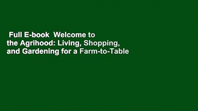 Full E-book  Welcome to the Agrihood: Living, Shopping, and Gardening for a Farm-to-Table