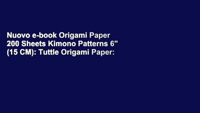 Nuovo e-book Origami Paper 200 Sheets Kimono Patterns 6" (15 CM): Tuttle Origami Paper: