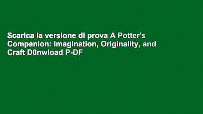 Scarica la versione di prova A Potter's Companion: Imagination, Originality, and Craft D0nwload P-DF