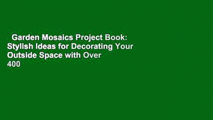 Garden Mosaics Project Book: Stylish Ideas for Decorating Your Outside Space with Over 400