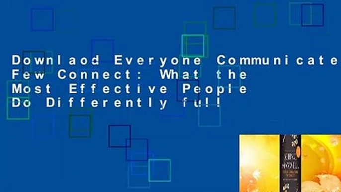 Downlaod Everyone Communicates, Few Connect: What the Most Effective People Do Differently full