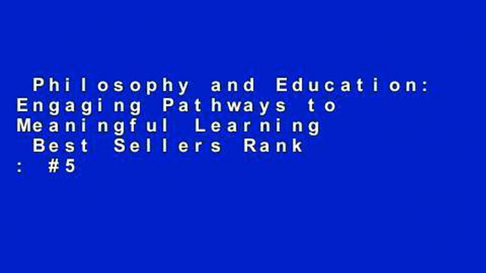 Philosophy and Education: Engaging Pathways to Meaningful Learning  Best Sellers Rank : #5