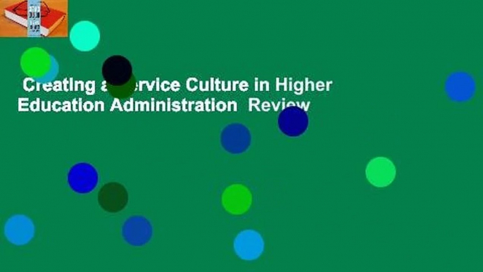 Creating a Service Culture in Higher Education Administration  Review