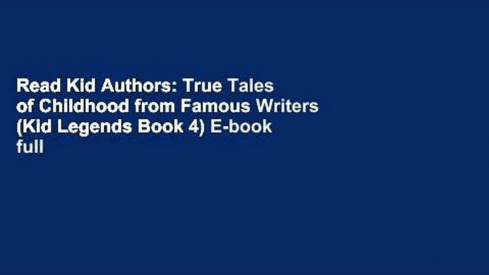 Read Kid Authors: True Tales of Childhood from Famous Writers (Kid Legends Book 4) E-book full