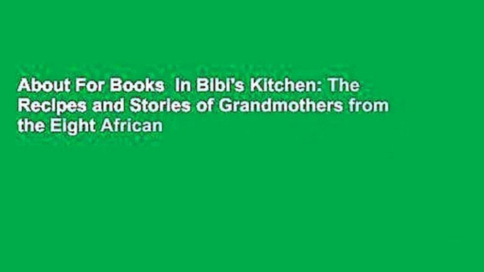 About For Books  In Bibi's Kitchen: The Recipes and Stories of Grandmothers from the Eight African